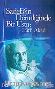 Sadeliğin Derinliğinde Bir Usta: Lütfi Akad