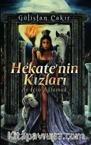 Hekate'nin Kızları <br /> Ay İçin Ağlamak