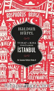 Tuhaf ve Kısa Öyküler İstanbul <br /> Bir İstanbul Kültürü Kitabı 8