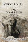 Yüz Yıllık Ah! Toplumsal Hafızanın İzinde 1915 Diyarbekir