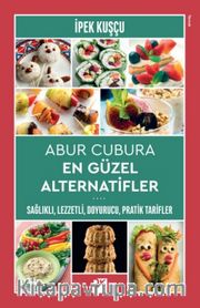 Abur Cubura En Güzel Alternatifler <br /> Sağlıklı,Lezzetli, Doyurucu, Pratik Tarifler