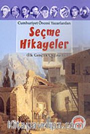 Seçme Hikayeler/Cumhuriyet Öncesi Yazarlardan (İlk Gençlik Çağına 1)