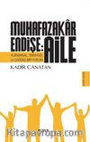 Muhafazakar Endişe: Aile & Kuramsal, Tarihsel ve Çağdaş Bir Yorum