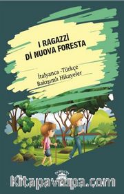 I Ragazzi Di Nuova Foresta (Yeni Ormanın Çocukları) İtalyanca Türkçe Bakışımlı Hikayeler