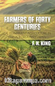Farmers Of Forty Centuries Or, Permanent Agriculture In China, Korea And Japan