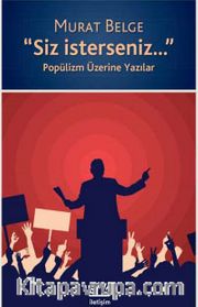Siz İsterseniz <br /> Popülizm Üzerine Yazılar