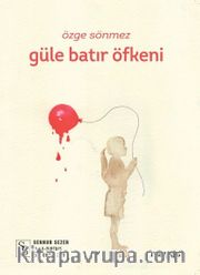 Güle Batır Öfkeni