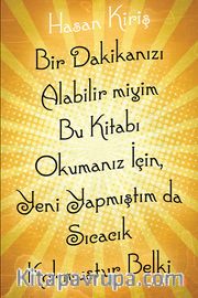 Bir Dakikanızı Alabilir miyim Bu Kitabı Okumanız için, Yeni Yapmıştım da Sıcacık Kokmuştur Belki