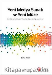 Yeni Medya Sanatı ve Yeni Müze <br /> Dijital Sanat Pratiklerinin Müzeolojik Bağlamda Değerlendirilmesi