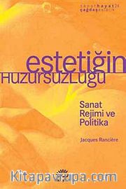 Estetiğin Huzursuzluğu <br /> Sanat Rejimi ve Politika