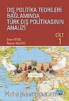 Dış Politika Teorileri Bağlamında Türk Dış Politikasının Analizi Cilt 1