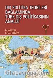 Dış Politika Teorileri Bağlamında Türk Dış Politikasının Analizi Cilt 1
