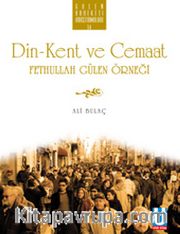 Din Kent ve Cemaat <br /> Fethullah Gülen Örneği