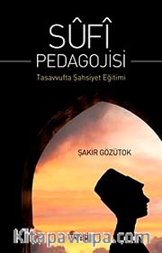 Sufi Pedagojisi <br /> Tasavvufta Şahsiyet Eğitimi