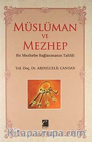 Müslüman ve Mezhep <br /> Bir Mezhebe Bağlanmanın Tahlili