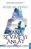 Bana Sevmeyi Anlat / Bana Sevmeyi Anlat Serisi 1