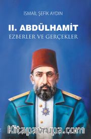 II. Abdülhamit Ezberler ve Gerçekler