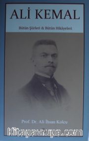Ali Kemal / Bütün Şiirleri Bütün Hikayeleri