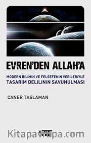 Evren'den Allah'a <br /> Modern Bilimin ve Felsefenin Verileriyle Tasarım Delilinin Savunulması