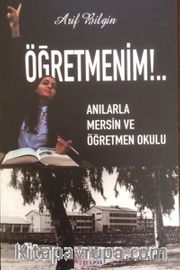 Öğretmenim!..<br />  Anılarla Mersin ve Öğretmen Okulu