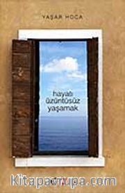 Hayatı Üzüntüsüz Yaşamak