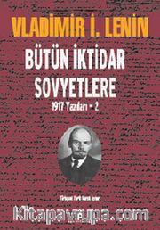 Bütün İktidar Sovyetlere <br /> 1917 Yazıları -2
