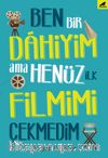 Ben Bir Dahiyim  Ama Henüz İlk Filmimi Çekmedim