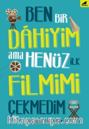 Ben Bir Dahiyim  Ama Henüz İlk Filmimi Çekmedim