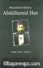 Abdülhamid Han <br /> Hüzünlerin Sultanı