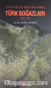 Siyaset Güç ve Denge Bağlamında Türk Boğazları (1833-1998)