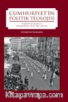 Cumhuriyet'in Politik-Teolojisi & Türkiye’de Kurucu İdeolojinin Din İhdası