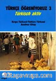 Türkçe Öğreniyoruz 3 <br /> Türkisch Aktiv / Kırgız Türkçesi-Türkiye Türkçesi Anahtar Kitap