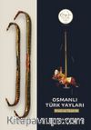 Osmanlı Türk Yayları: İmali ve Tasarım 