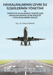 Havaalanlarının Çevre İle İlişkilerinin Yönetimi ve Türkiye’de Uluslararası Trafiğe Açık Havaalanlarında Çevre Kirliliği Uygulamalarının Analizi