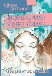 Gerçekle Büyümek Düşlerle Yürümek