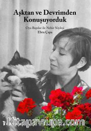 Aşktan ve Devrimden Konuşuyorduk <br /> Oya Baydar ile Nehir Söyleşi