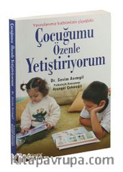 Çocuğumu Özenle Yetiştiriyorum <br /> Yavrularımız Kalbimizin Çiçeğidir.