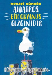 Albatros Bir Okyanus Gezginidir <br /> Hayvanların Sır Dolu Dünyası