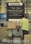 Yav İşte Fabrikalaşak & Anadolu Sermayesinin Oluşumu: Kayseri-Hacılar Örneği