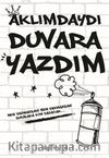 Aklımdaydı Duvara Yazdım