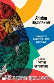 Ahlakın Dışındakiler: Psikopati Ve Ahlaki Yetilerden Yoksunluk