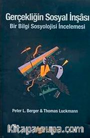 Gerçekliğin Sosyal İnşası <br /> Bir Bilgi Sosyolojisi İncelemesi