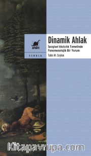 Dinamik Ahlak Sezgisel Akılcılık Temelinde Fenomenolojik Bir Yorum