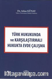 Türk Hukuknda ve Karşılaştırmalı Hukukta Evde Çalışma