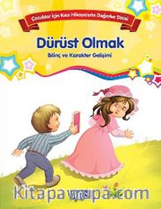 Dürüst Olmak - Bilinç ve Karakter Gelişimi <br /> Çocuklar İçin Kısa Hikayelerle Değerler Dizisi