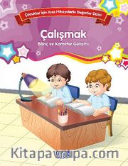 Çalışmak - Bilinç ve Karakter Gelişimi <br /> Çocuklar İçin Kısa Hikayelerle Değerler Dizisi