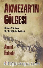 Akmezar'ın Gölgesi <br /> Ölüme Yürüyen Uç Birliğinin Öyküsü