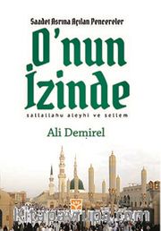 O'nun İzinde <br /> Saadet Asrına Açılan Pencereler