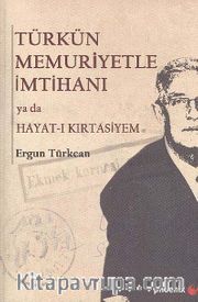 Türkün Memuriyetle İmtihanı yada Hayat-ı Kırtasiyem