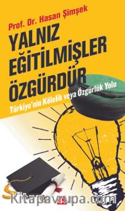 Yalnız Eğitilmişler Özgürdür Türkiye’nin Kölelik ve Özgürlük Yolu